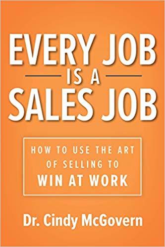 Every Job is a Sales Job: How to Use the Art of Selling to Win at Work