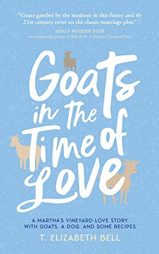 Goats in the Time of Love, a Martha's Vineyard love story with goats, a dog and some recipes