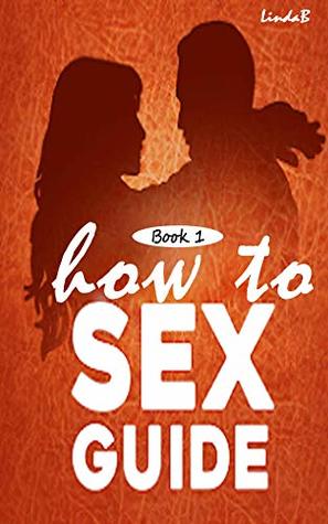 How to sex guide: experience and tips for making love by LindaB Books