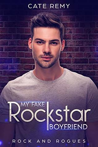 My Fake Rockstar Boyfriend (Rock and Rogues #1) by Cate Remy | Goodreads