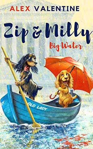 ZIP & MILLY: Big Water by Alex Valentine | Goodreads