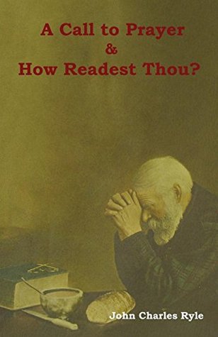 A Call to Prayer and How Readest Thou? by J.C. Ryle | Goodreads