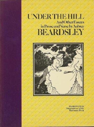 Under the Hill, and Other Essays in Prose and Verse