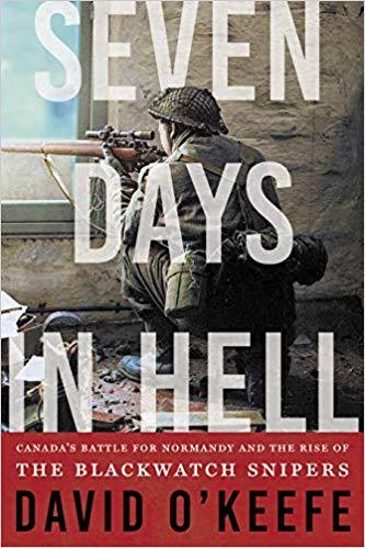 Seven Days in Hell: Canada's Battle for Normandy and the Rise of the Black Watch Snipers