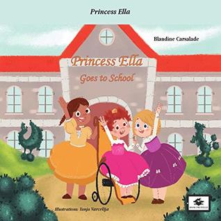 Princess Ella Goes to School by Blandine Carselade | Goodreads