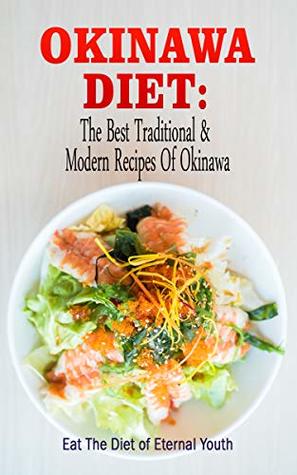 Okinawa Diet : The Best Traditional & Modern Recipes Of Okinawa: Eat