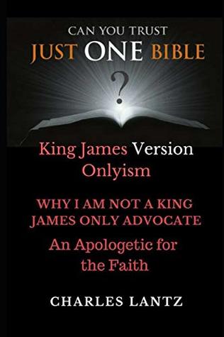 Just One Bible? Why I am NOT a King James Only Advocate!: An Apologetic