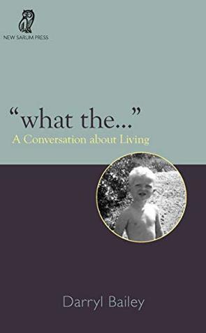 "What the...": A Conversation about Living