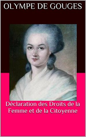 Déclaration des Droits de la Femme et de la Citoyenne by Olympe de ...