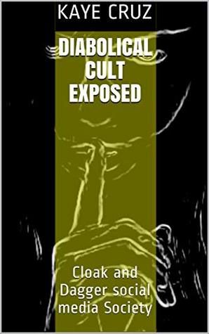 DIABOLICAL Cult Exposed: Cloak and Dagger social media Society by Kaye