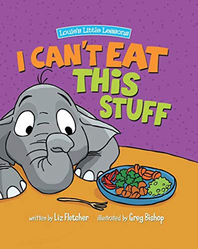 I Can't Eat This Stuff: How to Get Your Toddler to Eat Their Vegetables