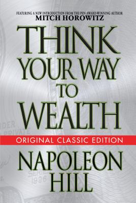 Think Your Way to Wealth (Original Classic Editon) by Napoleon Hill ...
