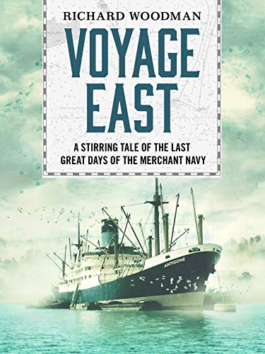 Voyage East: A stirring tale of the last great days of the Merchant Navy