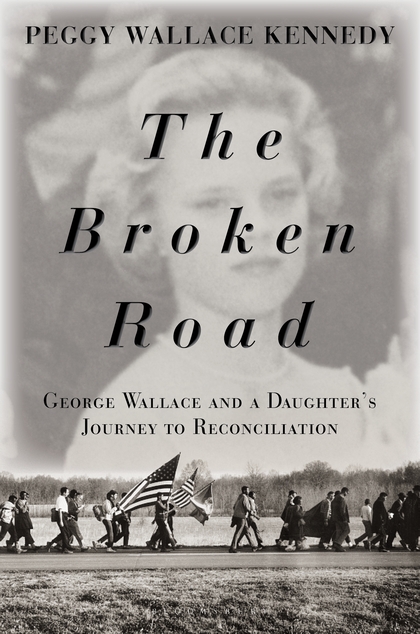 The Broken Road: George Wallace and a Daughter’s Journey to Reconciliation
