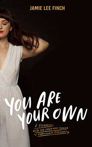 You Are Your Own: A Reckoning with the Religious Trauma of Evangelical Christianity