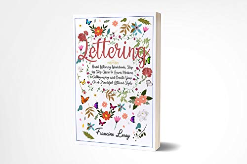 Lettering: Hand Lettering Workbook, Step by Step Guide to Modern Calligraphy and Create Your Own Beautiful Lettered Style