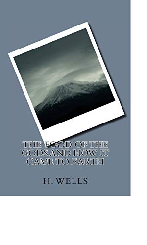 The Food of the Gods and How It Came to Earth by H.G. Wells | Goodreads