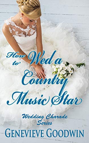 How to Wed a Country Music Star by Genevieve Goodwin | Goodreads