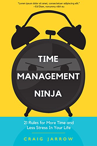 Time Management Ninja: 21 Rules for More Time and Less Stress in Your Life