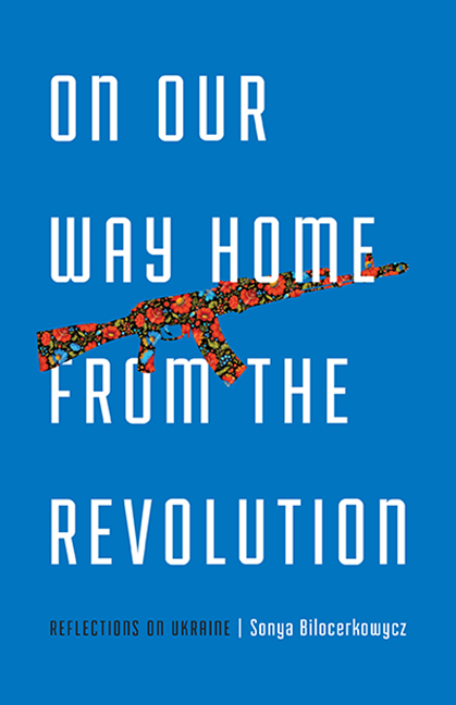 On Our Way Home from the Revolution: Reflections on Ukraine