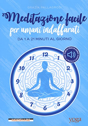 Meditazione facile per umani indaffarati. Da 1 a 21 minuti al giorno by ...