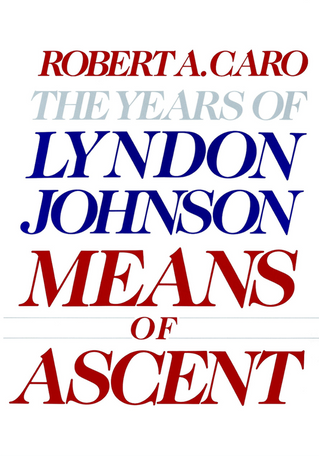 Means of Ascent (The Years of Lyndon Johnson, #2)