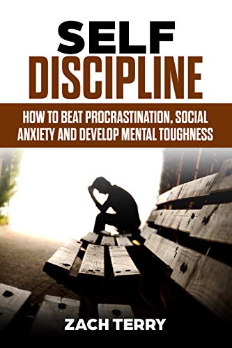 Self-Discipline: How To Beat Procrastination, Social Anxiety and ...