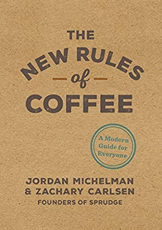 The new rules of coffee: a modern guide for everyone