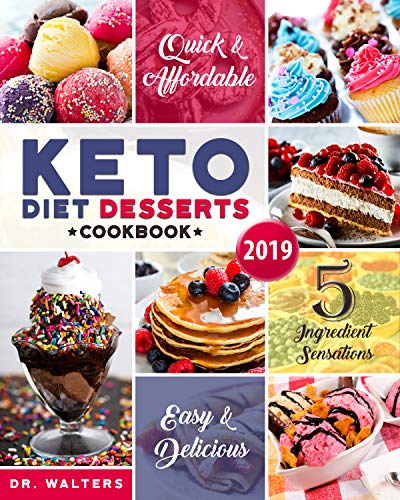 Keto Desserts Cookbook #2019: 5-Ingredient Affordable, Quick &amp; Easy Low-Carb Sweets &amp; Treats for ...