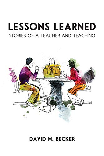 Lessons Learned: Stories of a Teacher and Teaching by David M. Becker ...
