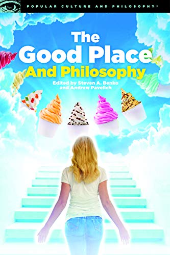 The Good Place and Philosophy (Popular Culture and Philosophy Book 130)