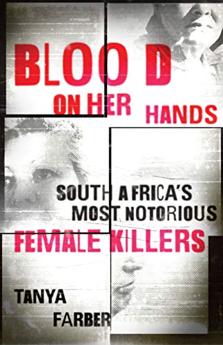 Blood on Her Hands: South Africa’s most notorious female killers