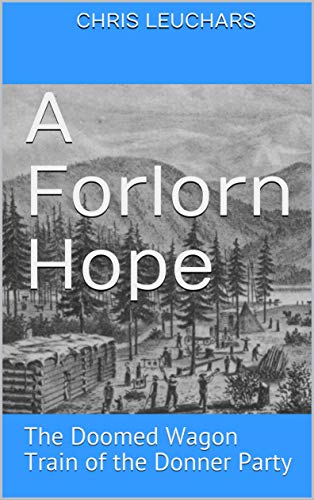 A Forlorn Hope: The Doomed Wagon Train of the Donner Party