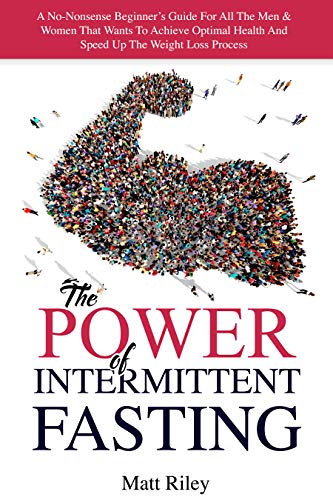 The Power Of Intermittent Fasting: A No-Nonsense Beginner's Guide For ...