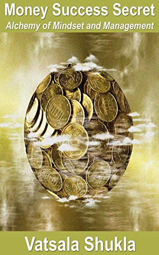 Money Success Secret: Alchemy of Mindset and Management by Vatsala ...