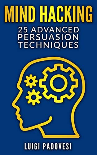 MIND HACKING: 25 Advanced Persuasion Techniques by Luigi Padovesi ...