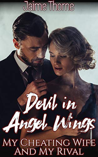 Devil In Angel Wings: My Cheating Wife And My Rival by Jaime