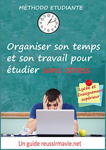 Organiser son temps et son travail pour étudier sans stress ...