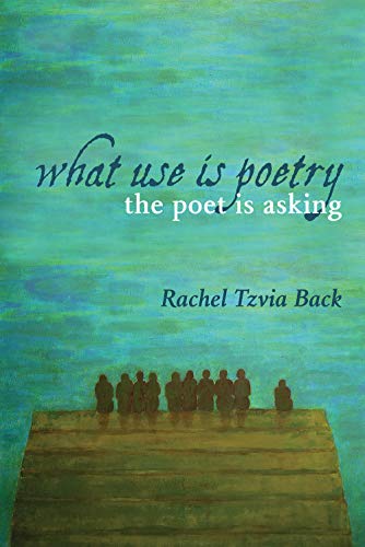 Rachel R Poetry What Use Is Poetry, the Poet Is Asking by Rachel Tzvia Back | Goodreads