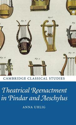 Theatrical Reenactment in Pindar and Aeschylus book cover