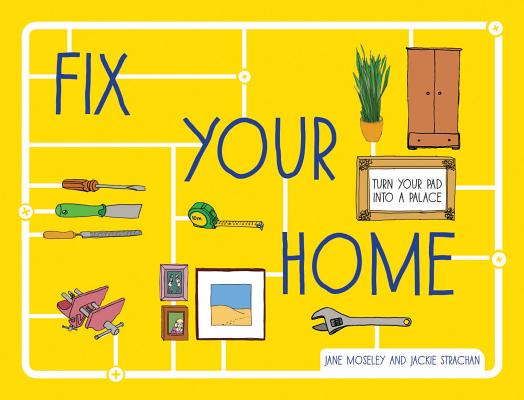 Fix Your Home: Turn Your Pad Into a Palace by Jane Moseley | Goodreads