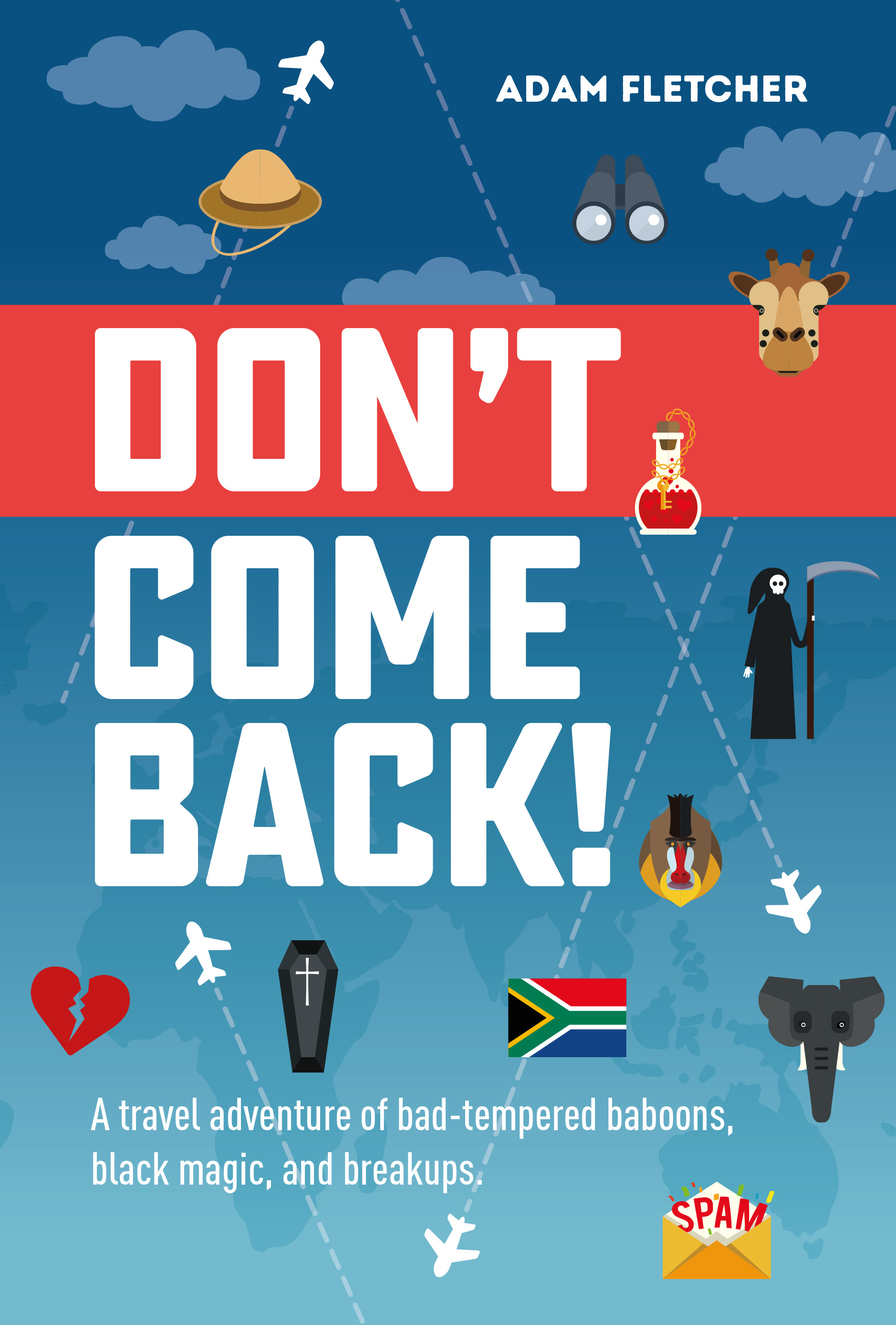Don't Come Back: a travel adventure of bad-tempered baboons, black magic, and breakups.