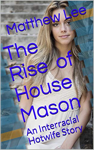 The Rise of House Mason: An Interracial Hotwife Story