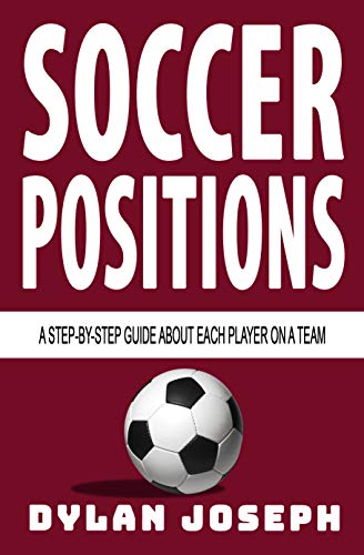 Soccer Positions: A-Step-by-Step Guide about Each Player on a Team