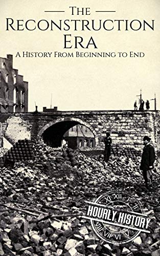 Reconstruction Era: A History from Beginning to End