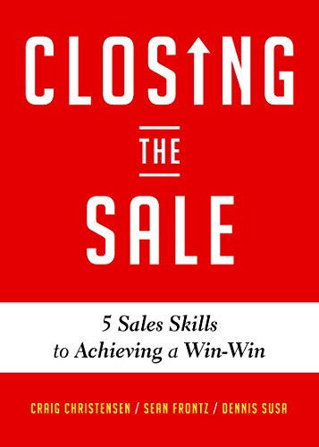 Closing the Sale: 5 Sales Skills for Achieving Win-Win Outcomes and Customer Success