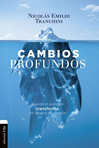 Cambios profundos: Cuando el evangelio transforma los deseos del corazón
