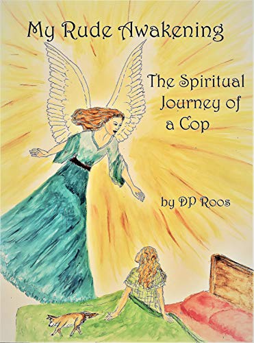 My Rude Awakening: The Spritual Journey of a Cop by DP. Roos | Goodreads