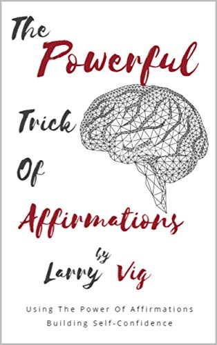 The Powerful Trick of Affirmations: Using The Power Of Affirmations ...