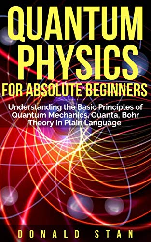 Quantum Physics for Absolute Beginner: Understanding the Basic ...